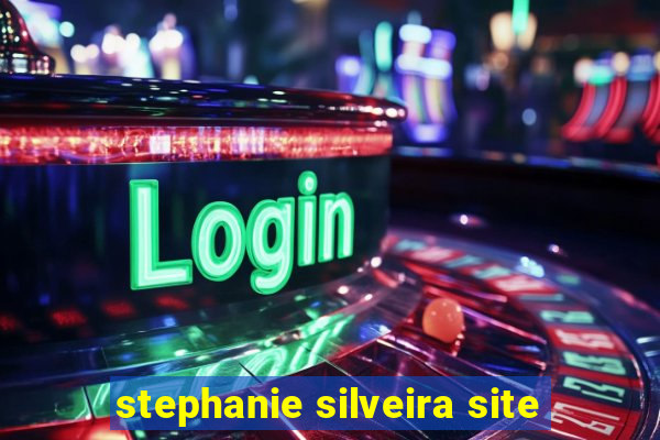 stephanie silveira site